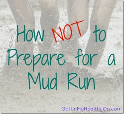 How NOT to Prepare for a Mud Run