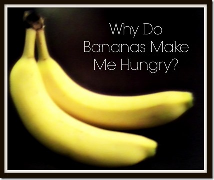 why do bananas make me hungry