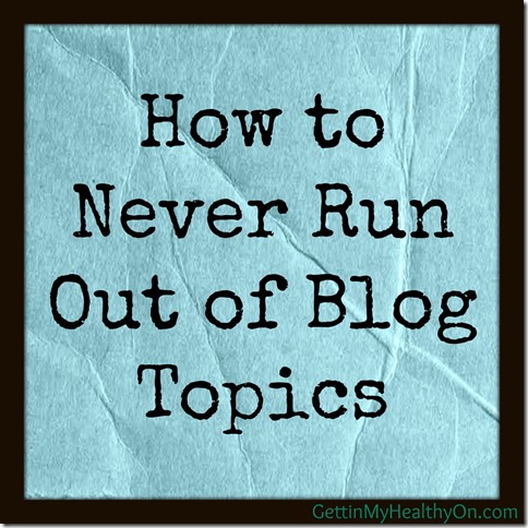 How to Never Run Out of Blog Topics