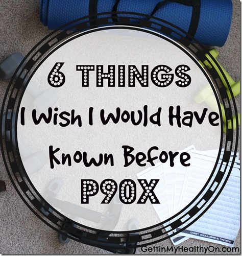 6 Things I Wish I Would Have Known Before P90X