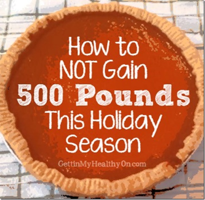 How To Not Gain 500 Pounds This Holiday Season