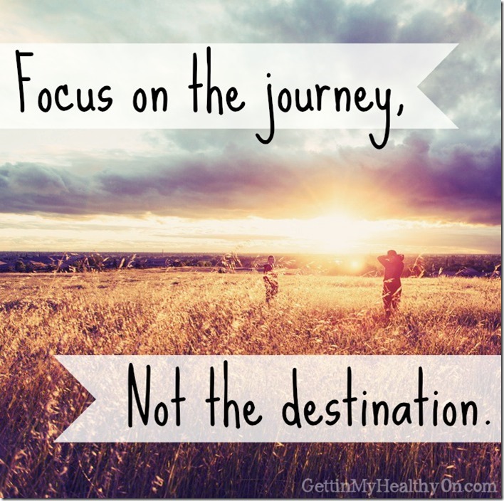 Focus on the journey not the destination