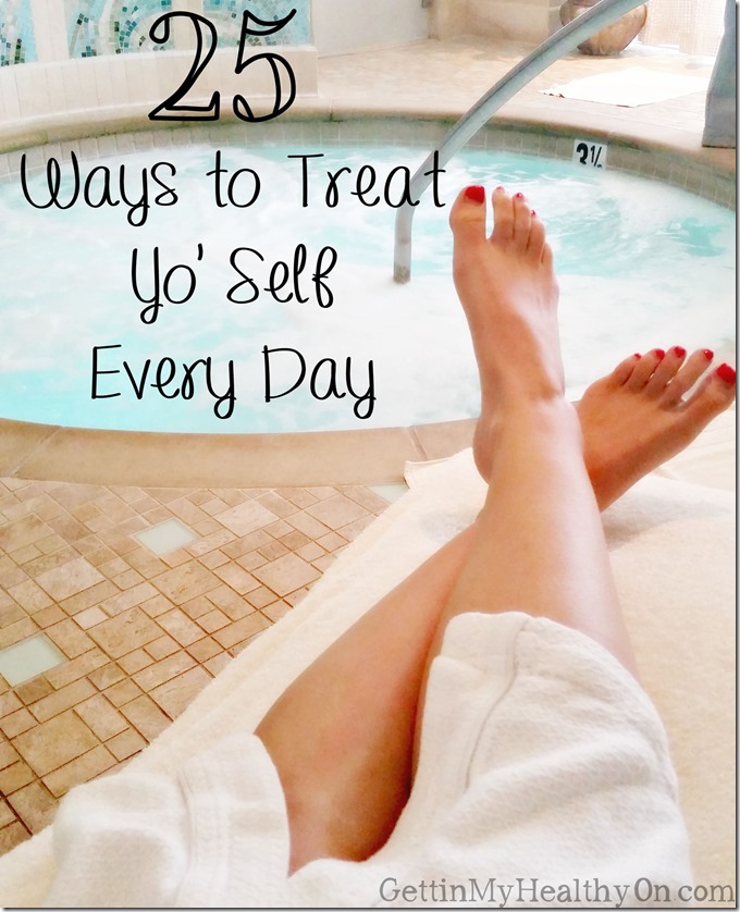 25 Ways To Treat Yo Self Every Day