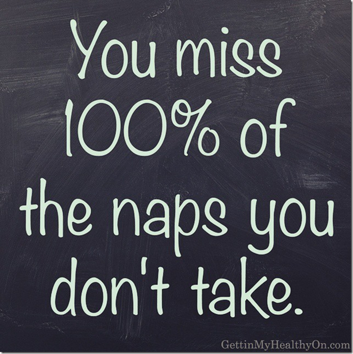 You miss the naps you don't take