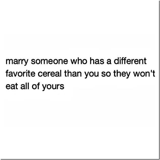 Marry someone who has a different favorite cereal