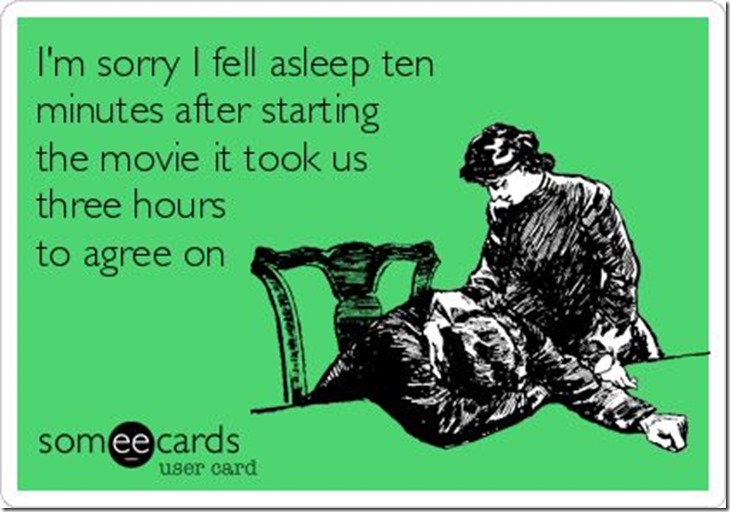 I'm sorry I fell asleep ten minutes after starting the movie it took us three hours to agree on.