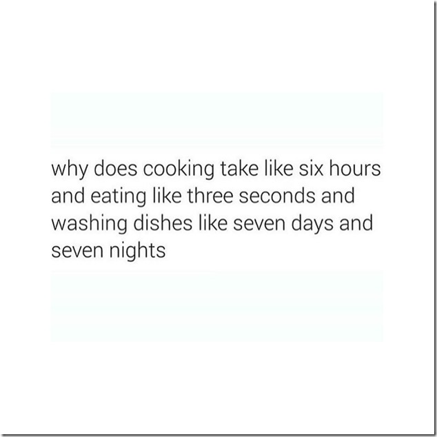 Cooking takes like six hours