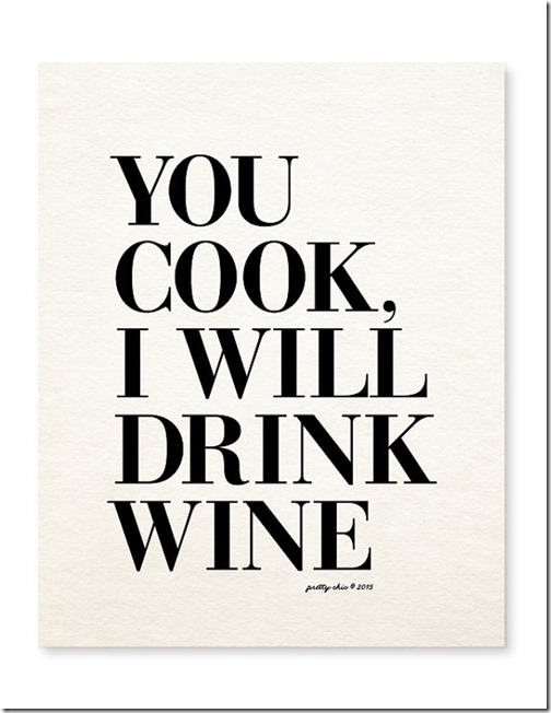 You cook and I will drink wine