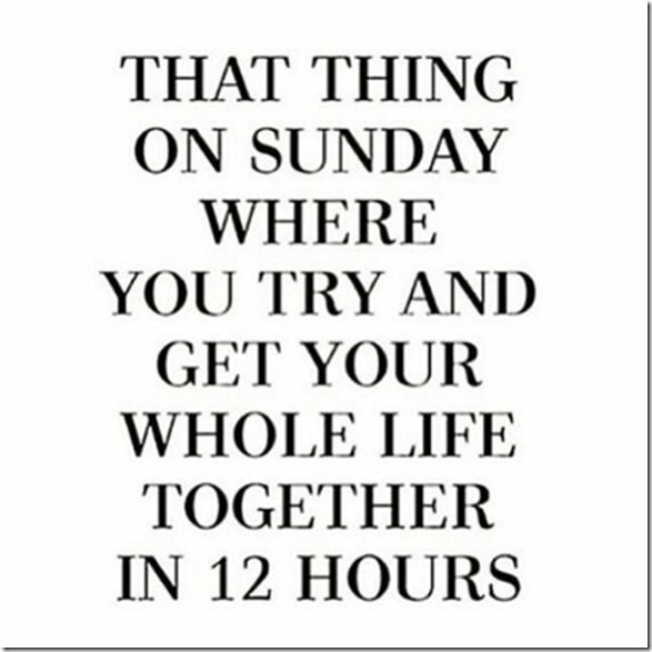 That thing on Sunday where you try to get your whole life together