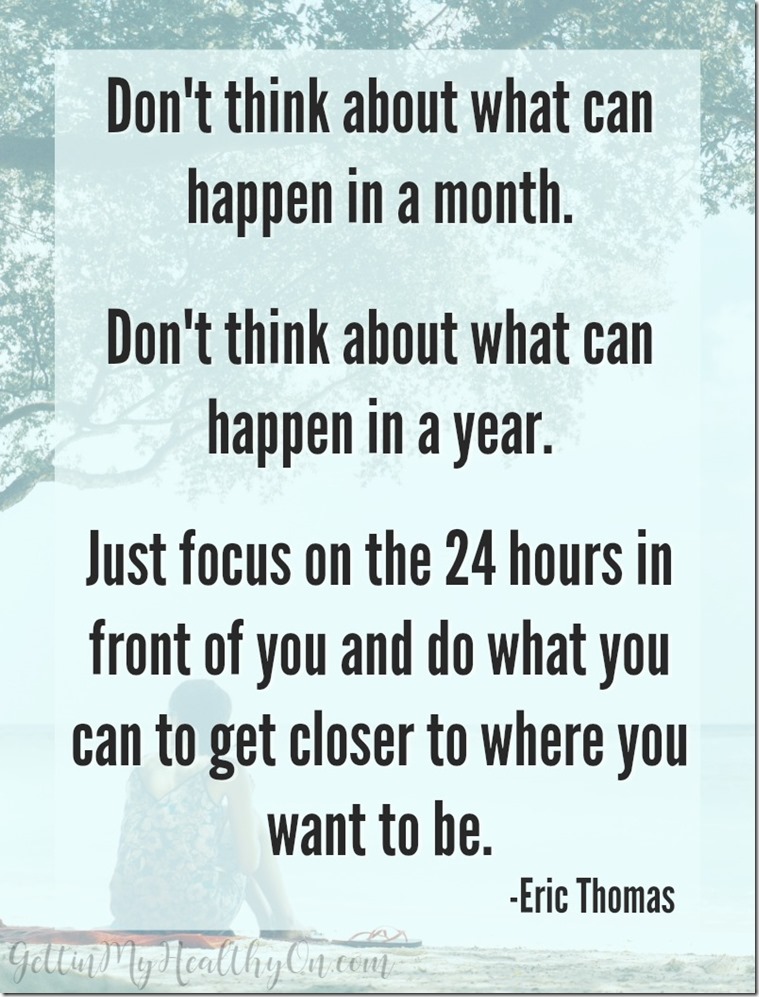 Gocus on the 24 hours in front of you and do what you can to get closer to where you want to be