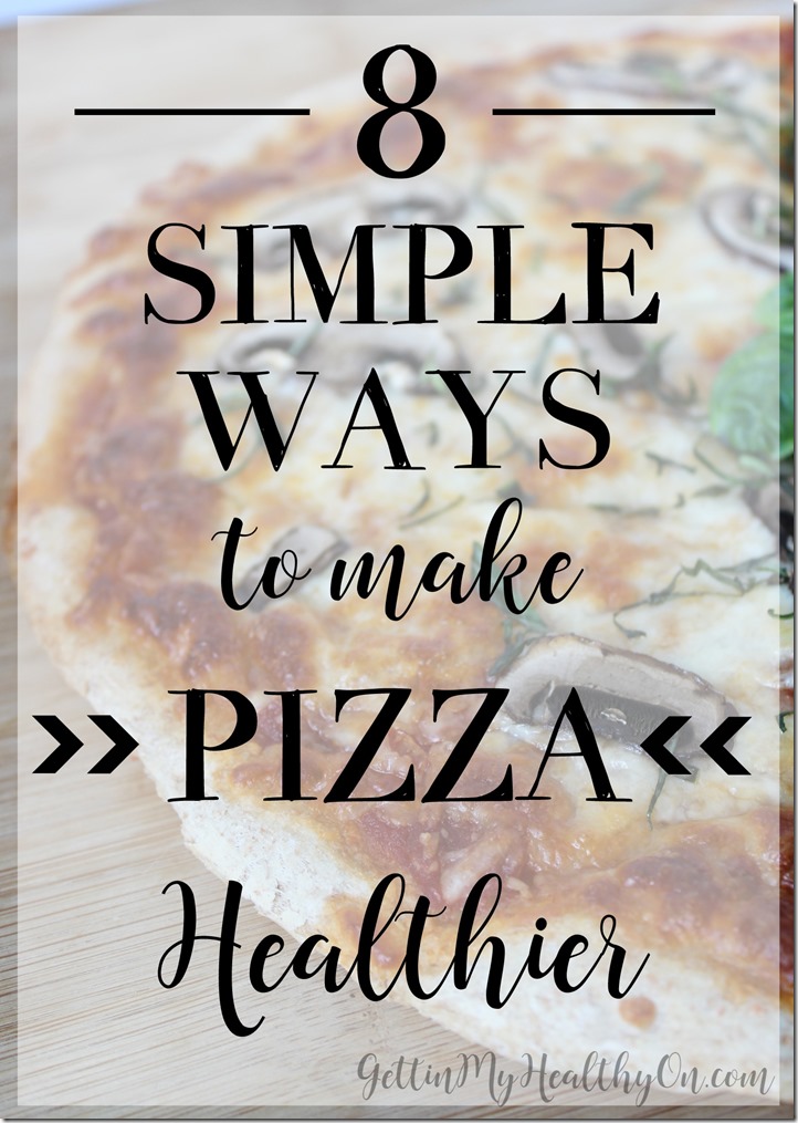 Ways to Make Healthier Pizza