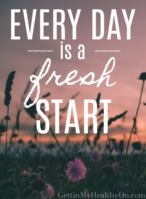 http://gettinmyhealthyon.com/wp-content/uploads/2017/08/Every-Day-is-a-Fresh-Start.jpg