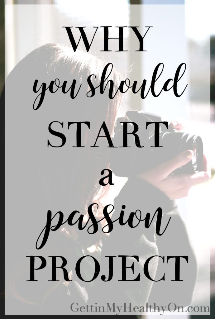 Why You Should Start A Passion Project