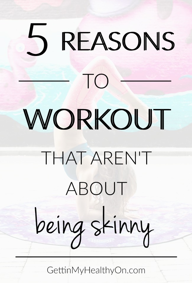 Reasons to Workout that Aren't About Being Skinny