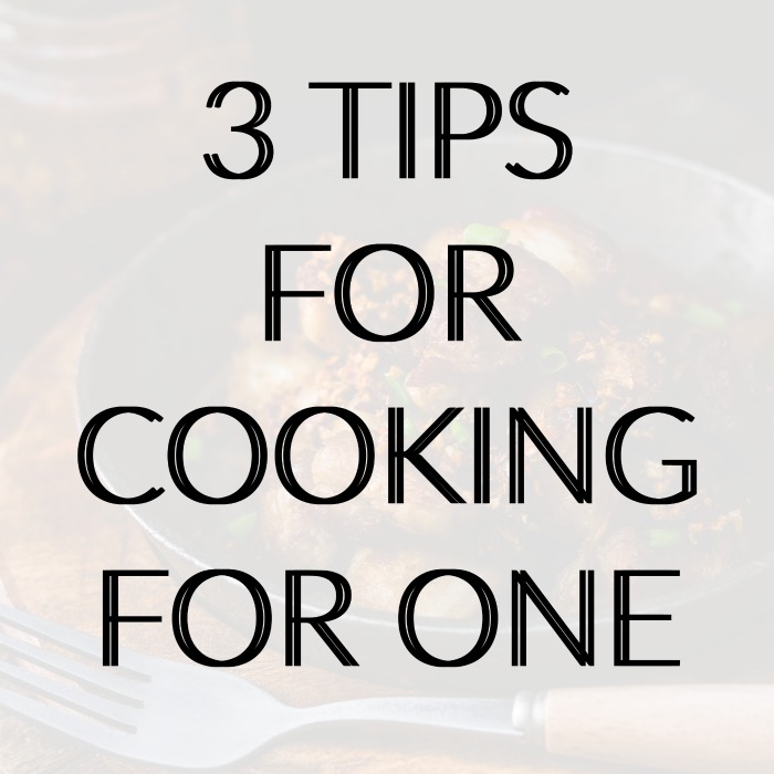 Cooking for One 3 Tips to Stay Motivated & on Track