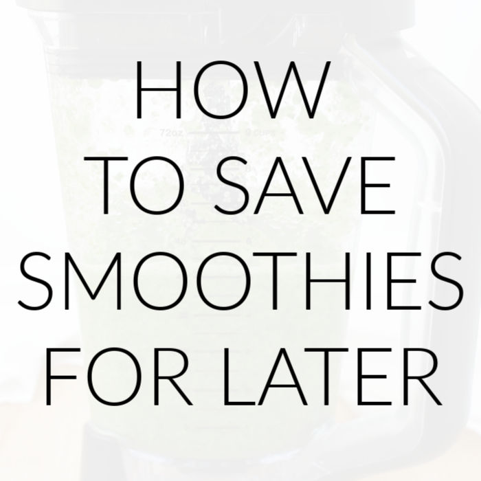 How To Save A Smoothie For Later