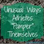 Unusual Ways Athletes “Pamper” Themselves