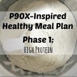 P90X, Healthy Meal Plan, P90X Phase 1, high protein meal plan