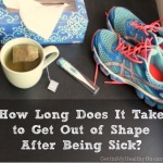 How Long Does It Take to Get Out of Shape After Being Sick