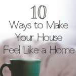 10 Ways to Make Your House Feel Like a Home