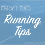 Friday Five: Running Tips