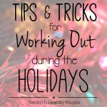 Tips & Tricks for Working Out During the Holidays