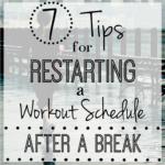 7 Tips for Restarting a Workout Schedule After a Break
