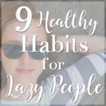 9 Healthy Habits for Lazy People