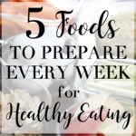 5 Foods to Prepare Every Week for Healthy Eating