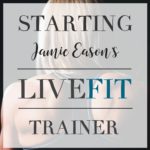 Starting Jamie Eason’s LiveFit Trainer