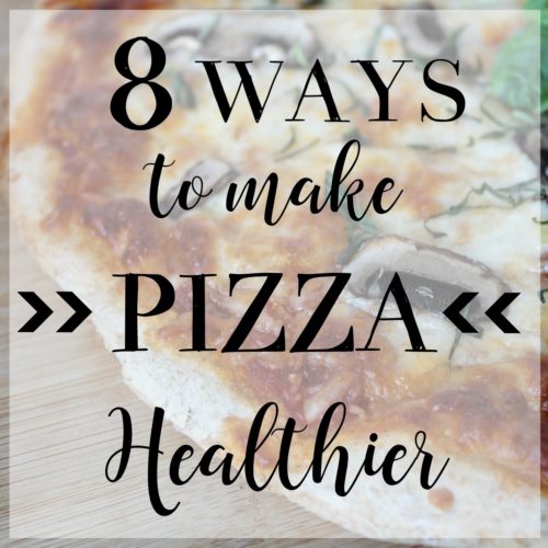 8 Simple Ways To Make Pizza Healthier