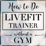 How I Did LiveFit Trainer Without a Gym