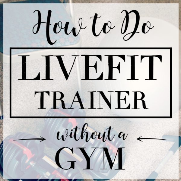 How I Did LiveFit Trainer Without a Gym