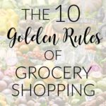 The 10 Golden Rules of Healthy Grocery Shopping