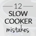 12 Common Slow Cooker Mistakes
