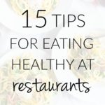 15 Tips for Eating Healthy at Restaurants