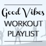 Good Vibes Workout Playlist