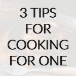 Cooking for One: 3 Tips to Stay Motivated & on Track
