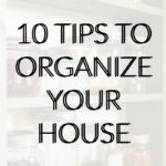 10 Ways to Keep Your House Organized (& Not Acquire So Much Stuff)