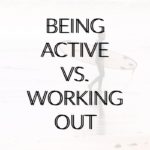 Being Active vs. Working Out