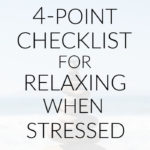 4-Point Checklist for Relaxing When Stressed