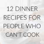 12 Easy Dinner Recipes for People Who Don’t Know How to Cook